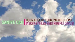 Saniye Can & Uçun Kuşlar Uçun İzmir'e Doğru (Asker Ettiler Beni Kıdemli Çavuş)