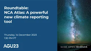 AGU23 Media Roundtable: NCA Atlas: A powerful new climate reporting tool