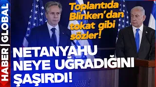 Kesinlikle Reddediyoruz! Blinken'dan Netanyahu'nun Yüzüne Tokat Gibi Sözler!