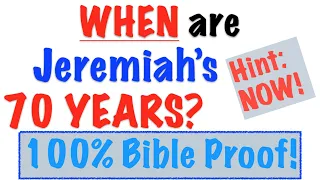 WHEN are Jeremiah's 70 YEARS? (Hint: There are TWO and one is NOW!)