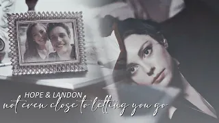 Hope & Landon || Not Even Close To Letting You Go [+4x13]