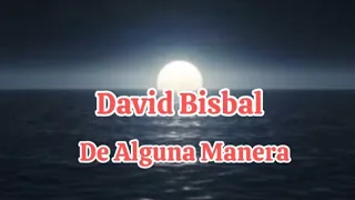 David Bisbal - De Alguna Manera (letra)