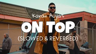 On Top [Slowed + Reverb] - Karan Aujla | Lofi edits