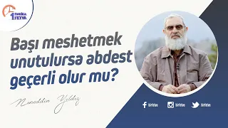 Başı meshetmek unutulursa abdest geçerli olur mu? | [Birfetva-Nureddin Yıldız]