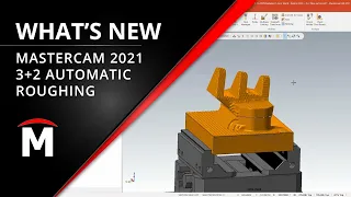 What's New Mastercam 2021 - 3+2 Automatic Roughing