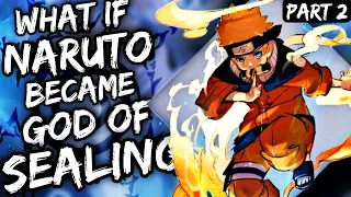 What if Naruto Became The God Of Sealing | Part 2