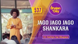 537 - Jago Jago Jago Shankara | Sri Sathya Sai Bhajans