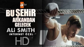 Bu Şehir Arkandan Gelecek | Ali Smith (İnternet Özel) - atv