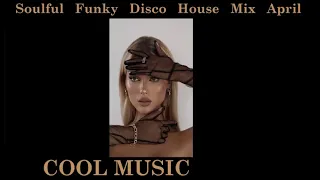 Soulful Funky Disco House Mix April