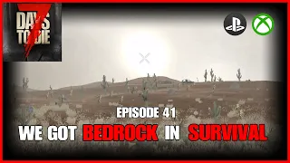 We Got BEDROCK In SURVIVAL - Episode 41 - Lets Play - 7 Days To Die Console Version