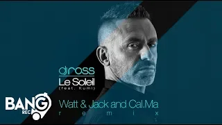 DJ ROSS - Le Soleil (feat. Kumi) [Watt & Jack and Cal.Ma Remix]