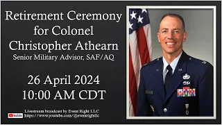 Retirement Ceremony: Col Christopher Athearn, 26 April 2024, 10 AM CST