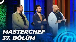 MASTERCHEF TÜRKİYE 37. BÖLÜM