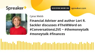Financial Adviser and author Lori R. Sackler discusses #TheMWord on #ConversationsLIVE ~ #themoneyta