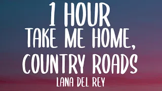 Lana Del Rey - Take Me Home, Country Roads (1 HOUR/Lyrics)