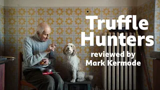 Truffle Hunters reviewed by Mark Kermode