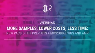 More samples, lower costs, less time: New PacBio HiFi prep kits + Microbial WGS