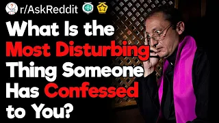 Most Disturbing Confessions Ever