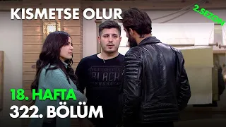 Kısmetse Olur 18. Hafta 322. Bölüm - Full Bölüm