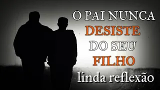 O Pai Nunca Desiste do Filho/ Linda Reflexão de Vida - Lição