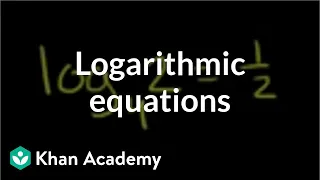 Logarithmic equations | Logarithms | Algebra II | Khan Academy