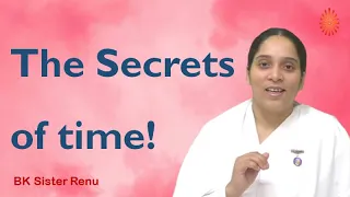 The Secrets of time!  - BK Sister Renu