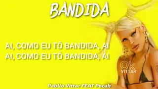 Pabllo Vittar - Bandida ft Pocah (Letra)