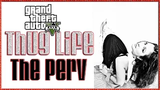 GTA 5 Thug Life  " The Perv " Thugify GTA V Next Gen Thug Life 2015 Knockout