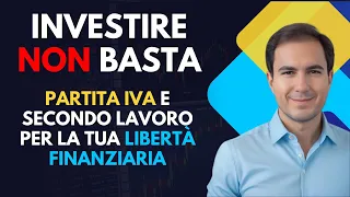 Investire NON basta! - Partita IVA e Secondo Lavoro per la tua Libertà Finanziaria