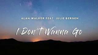 Alan Walker - I Don't Wanna Go (Lyrics) ft. Julie Bergen