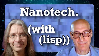 How Lisp is designing Nanotechnology (with Prof. Christian Schafmeister)