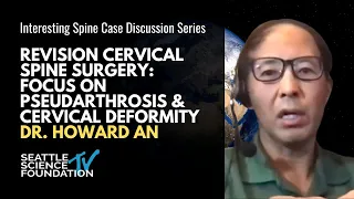 Revision Cervical Spine Surgery: Focus on Pseudarthrosis & Cervical Deformity - Howard An, MD