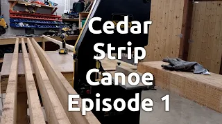 Building a Cedar Strip Canoe - Episode 1, Introduction