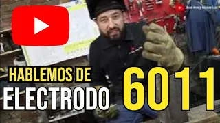 Hablemos de Electrodo 6011 , como soldar con 6011,      CONSEJOS PRACTICOS DE SUS APLICACIONES