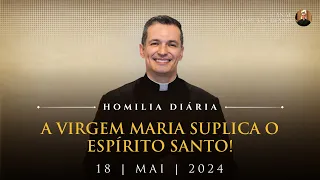 A Virgem Maria suplica o Espírito Santo! (Pe. Overland - Homilia - 18/05/2024)
