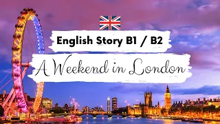 INTERMEDIATE ENGLISH STORY 🏙️A Weekend in London🏙️ B1 | B2 | Level 3 - 4 | BRITISH ENGLISH SUBTITLES