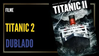 Filme "Titanic 2" Dublado BR - Completo
