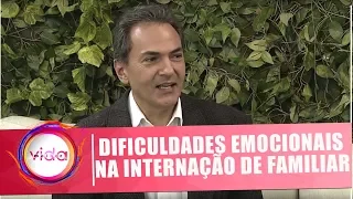 Amor Exigente: Dificuldades emocionais na internação de um familiar - Vida Melhor - 18/06/2018