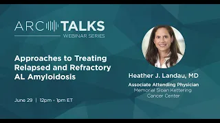 ARC Talks Webinar: Approaches to Treating Relapsed and Refractory AL Amyloidosis