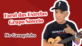 Farol das Estrelas - Grupo Soweto |  Pra você tocar no cavaquinho