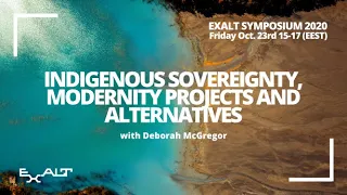 Indigenous Sovereignty, Modernity Projects and Alternatives - EXALT Symposium 2020