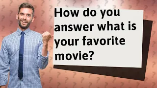 How do you answer what is your favorite movie?