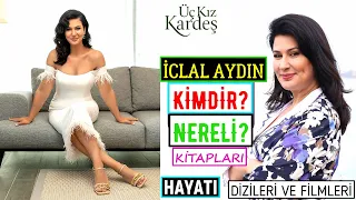 İCLAL AYDIN KİMDİR? Hayatı Dizileri Filmleri Kitapları Şiirleri Fotoğrafları - Üç Kız Kardeş Nesrin