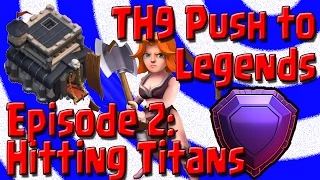 Clash of Clans - TH9 Push to Legends League - Episode 2 - Hitting Titans - Mass Drags Work!