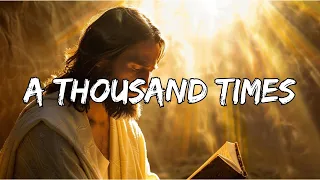 A Thousand Times - Best Worship Song Ever (with Lyrics)