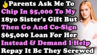 Parents Ask Me To Chip In $5K To My Sister's Gift But Then Go & Sign $65,000 Loan & Demand I Help...