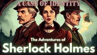 A Case of Identity - The Adventures of Sherlock Holmes [Audiobook!]