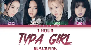 [1 HOUR] BLACKPINK (블랙핑크) - 'Typa Girl' Color Coded Lyrics [Eng]