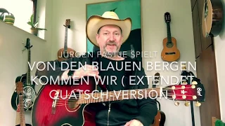 Von Den Blauen Bergen kommen wir ( Quatschversion ) - gespielt und gesungen von Jürgen Fastje