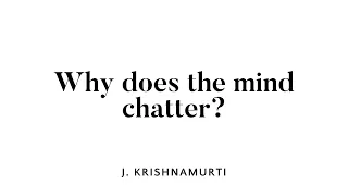 Why does the mind chatter?